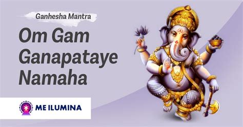 The ganesha mantra om gam ganapataye namaha is used by devotees to offer prayers to. Mantra Ganesh: Om Gam Ganapataye Namaha - Me Ilumina