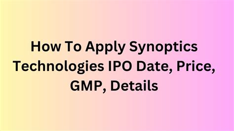 How To Apply Synoptics Technologies Ipo Date Price Gmp Details Youtube