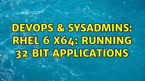 Devops And Sysadmins Rhel 6 X64 Running 32 Bit Applications 4