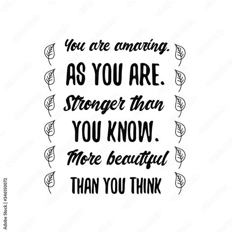 You Are Amazing As You Are Stronger Than You Know More Beautiful