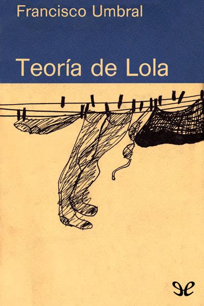 ¡lee el diario de lola en tu teléfono, tableta o navegador! Teoría de Lola de Francisco Umbral en PDF, MOBI y EPUB ...