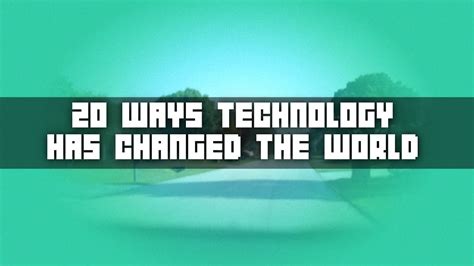 20 Ways Technology Has Changed The World Youtube