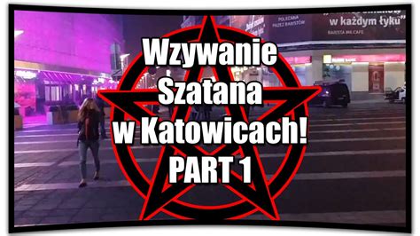 Wzywanie Szatana W Katowicach Part 1 Youtube