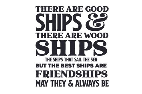 There Are Good Ships And There Are Wood Ships The Ships That Sail The