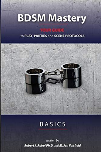Bdsm Mastery Basics Your Guide To Play Parties And Scene Protocols