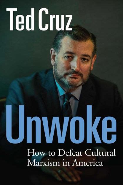 Unwoke How To Defeat Cultural Marxism In America By Ted Cruz