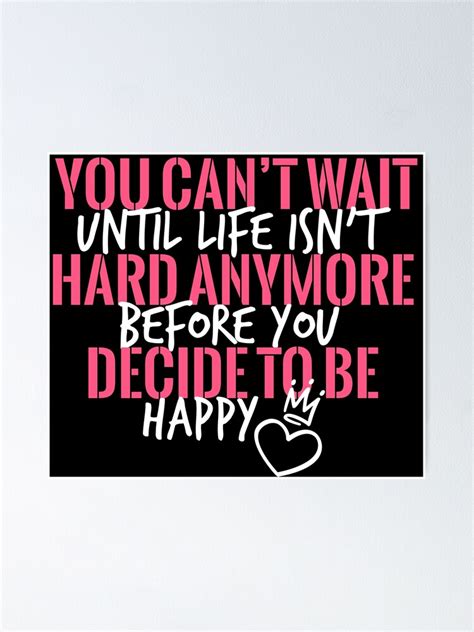 Nightbirde Inspirational Saying You Can T Wait Until Life Isn T Hard Anymore Poster By
