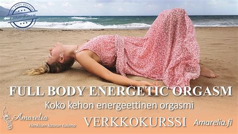 Full Body Orgasm Koko Kehon Energeettinen Orgasmi Verkkokurssi Online Course Youtube