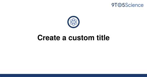 Solved Create A Custom Title 9to5science