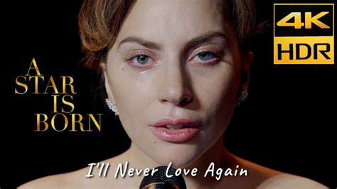 A Star Is Born 2018 I Ll Never Love Again Lady Gaga 4k Hdr And Hq Sound Eng Kor Jap Sub