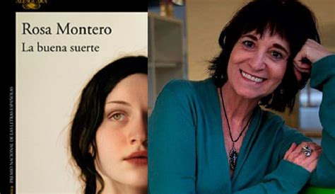 La Buena Suerte La Novela Más Luminosa Que He Escrito Rosa Montero