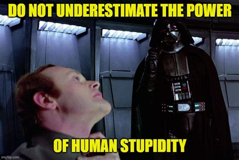 Darth Vader Human Stupidity Imgflip