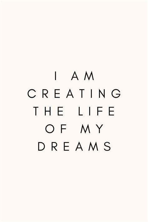 The Words I Am Creating The Life Of My Dreams Written In Black On A