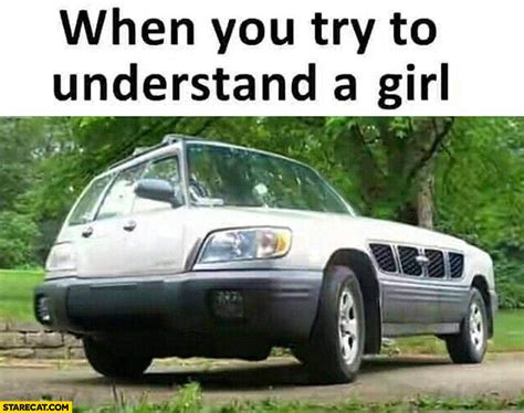 When You Try To Understand A Girl Weird Messed Up Car Subaru