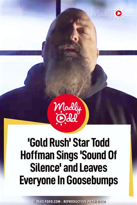 By michael burnham 337.8k views. 'Gold Rush' Star Todd Hoffman Sings 'Sound Of Silence' and ...