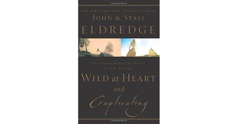 Wild At Heart And Captivating By John Eldredge
