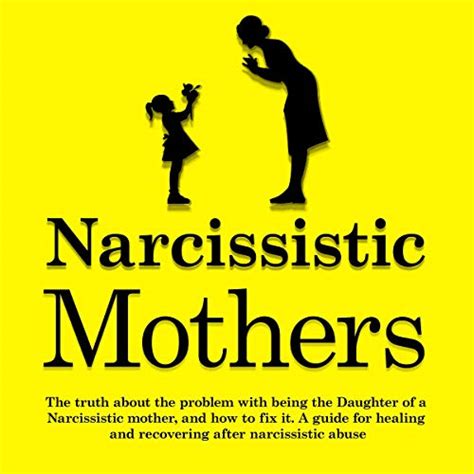 Narcissistic Mothers How To Handle A Narcissistic Parent And Recover