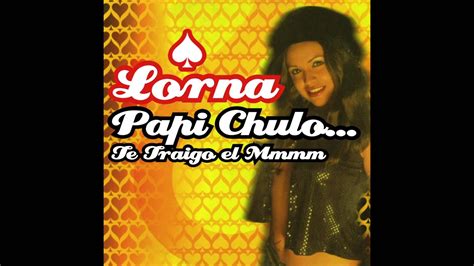 Lorna Papi Chulo Te Traigo El Mmmm Papi Chulo Music Songs