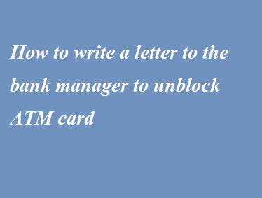 (first name and last name) our client, ms (first name and last name), holds an account at our institution with a current balance of. How to write a letter to the bank manager to unblock ATM card - Letter Formats and Sample Letters