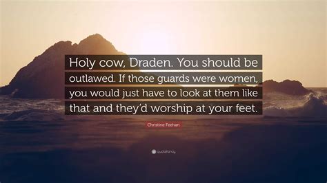 Christine Feehan Quote Holy Cow Draden You Should Be Outlawed If Those Guards Were Women