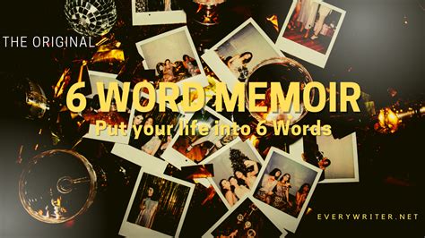 6 Word Memoir Put Your Life Into 6 Words Everywriter