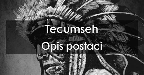 Tecumseh opis postaci charakterystyka bohaterów cechy
