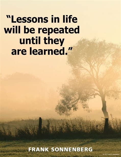 Lessons Is Life Will Be Repeated Until T Frank Sonnenberg Life Quote