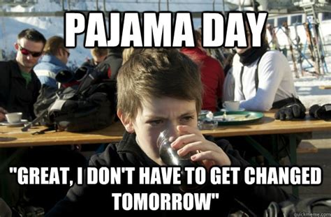 Pajama Day Great I Dont Have To Get Changed Tomorrow Lazy