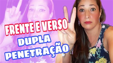 Por Que Elas Gostam Da Dupla Penetra Ao Frente E Verso Youtube