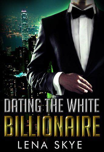 Dating The White Billionaire Bwwm Interracial Romance Book 1 By Lena Skye Amazon