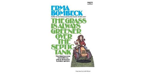 The Grass Is Always Greener Over The Septic Tank By Erma Bombeck