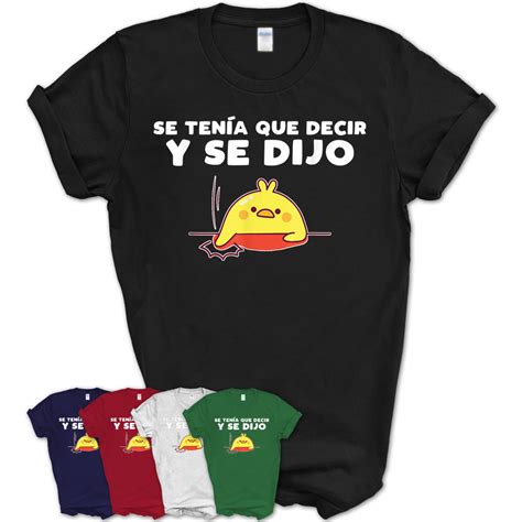 Check spelling or type a new query. Funny Mexican Meme Se Tenia Que Decir Y Se Dijo T-Shirt ...