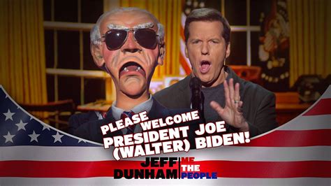 Please Welcome President Joe Walter Biden Me The People Jeff Dunham
