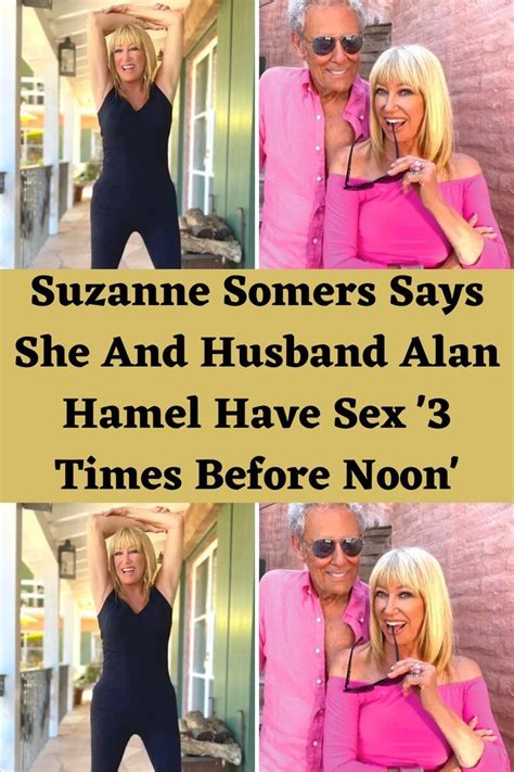 Suzanne Somers Says She And Husband Alan Hamel Have Sex Times Before