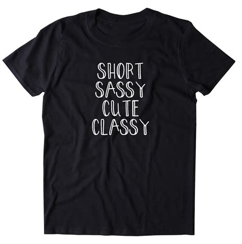 Short Sassy Cute Classy Shirt Funny Sarcastic Girly Sassy Etsy