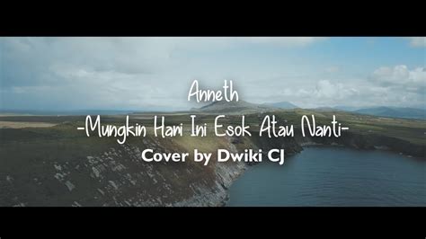 Rabu, 23 juni 2021 10:07 Mungkin Hari Ini Esok Atau Nanti - Anneth (Cover By Dwiki ...