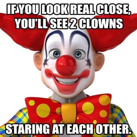 If You Look Closely Clown Funny Pictures Work Humor