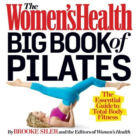 Womens Health The Womens Health Big Book Of Pilates The Essential Guide To Total Body
