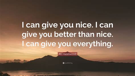 Ali Hazelwood Quote I Can Give You Nice I Can Give You Better Than