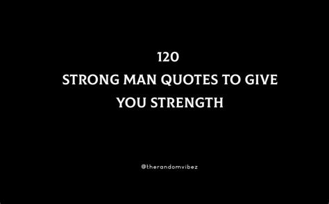 Strong Man Quotes To Give You Strength The Random Vibez