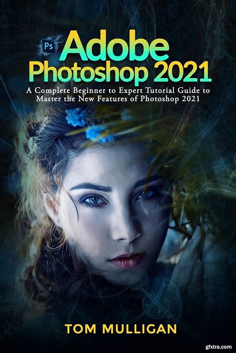 Adobe Photoshop 2021 A Complete Beginner To Expert Tutorial Guide To