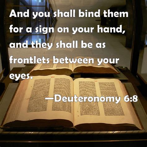 Deuteronomy 68 And You Shall Bind Them For A Sign On Your Hand And