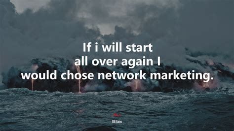 632033 If I Will Start All Over Again I Would Chose Network Marketing