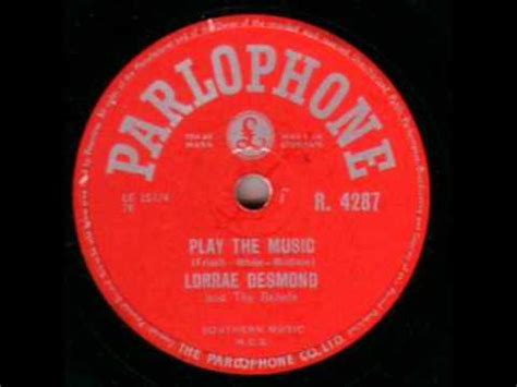 Lorra desmond mbe (1929 yil 2 oktyabrda tug'ilgan)a)123 sifatida tug'ilgan beril xant va shuningdek, sifatida hisobga olinadi. LORRAE DESMOND and the Rebels. PLAY THE MUSIC. 78 RPM ...