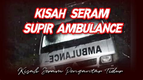 Cerita Horor Kisah Seram Supir Ambulance Kisah Seram Pengantar Tidur Youtube