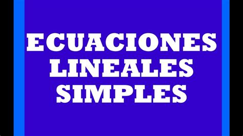 Ecuaciones Lineales Simples 4 CÓmo Resolver Una EcuaciÓn Lineal Simple