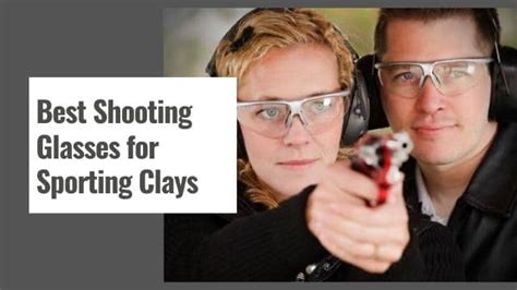 best shooting glasses for sporting clays in 2023 buying guide