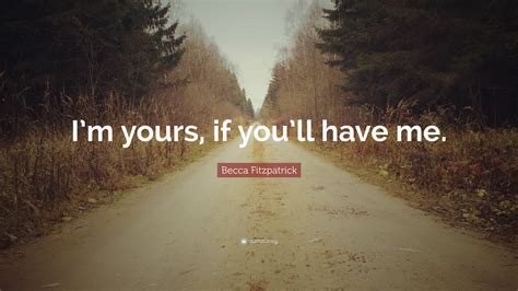 Becca Fitzpatrick Quote Im Yours If Youll Have Me