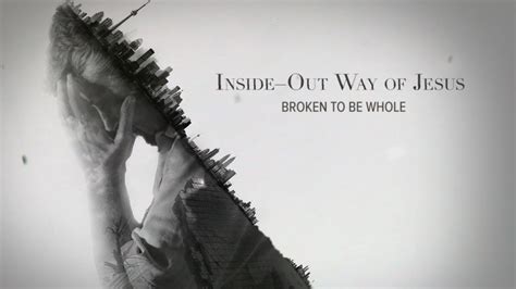 Inside Out Broken To Be Whole Orillia Community Church