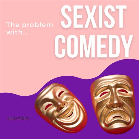 The Problem With Sexist Comedy Urban Woman Magazine